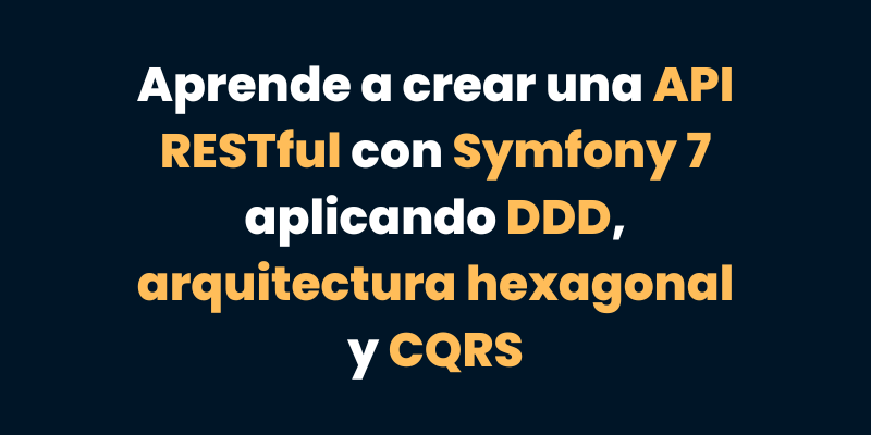 API REST con Symfony 7: DDD, Arquitectura Hexagonal y CQRS paso a paso