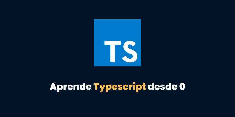 Aprende TypeScript Desde Cero: Qué es, instalación y tipado