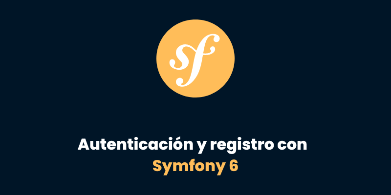 Parte 6: Autenticación y registro con Symfony 6