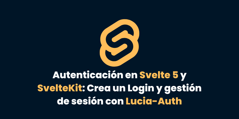 Autenticación en Svelte 5 y SvelteKit: Crea un Login y Gestión de Sesión con Lucia-Auth