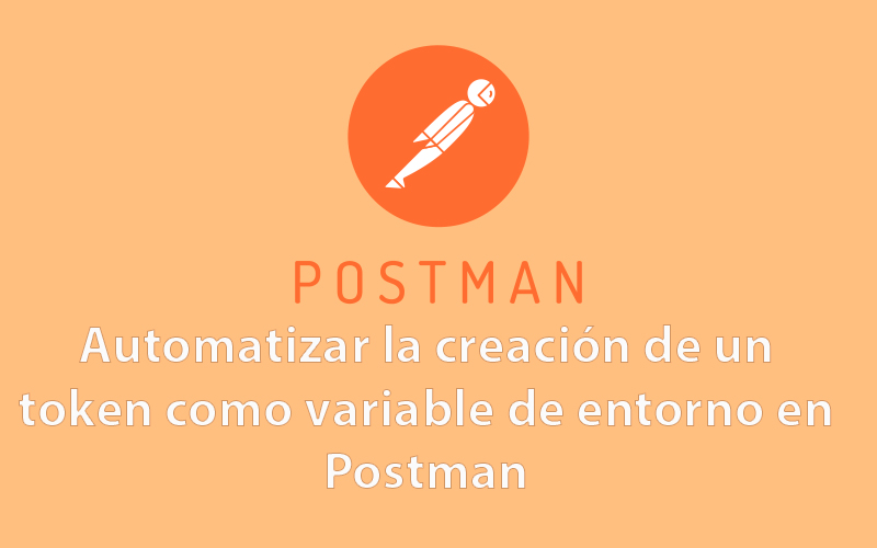 Automatizar la creación de un token como variable de entorno en Postman