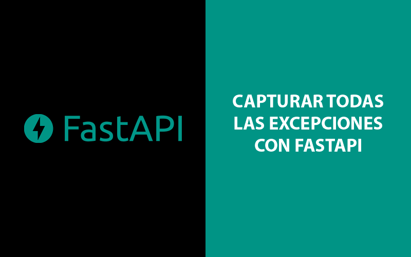 Cómo capturar las excepciones no controladas con FastAPI