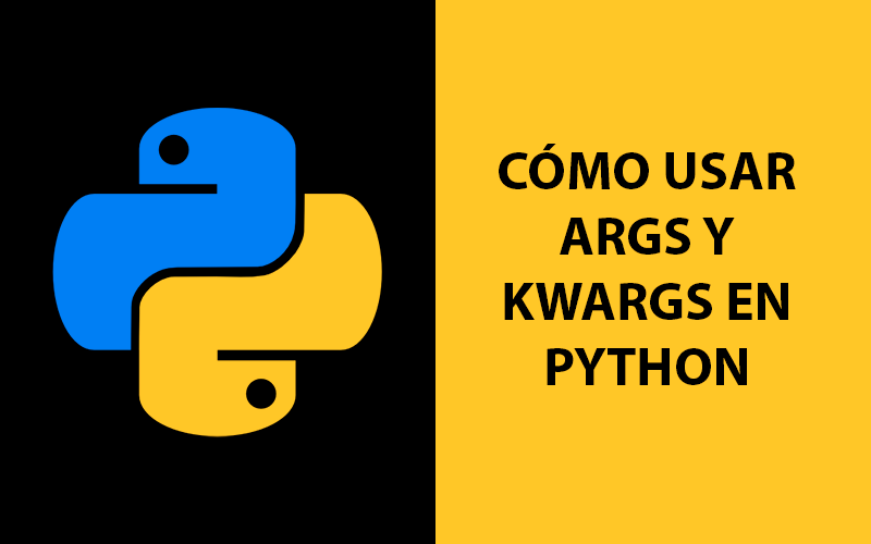 Para qué sirve y cómo usar args y kwargs en Python