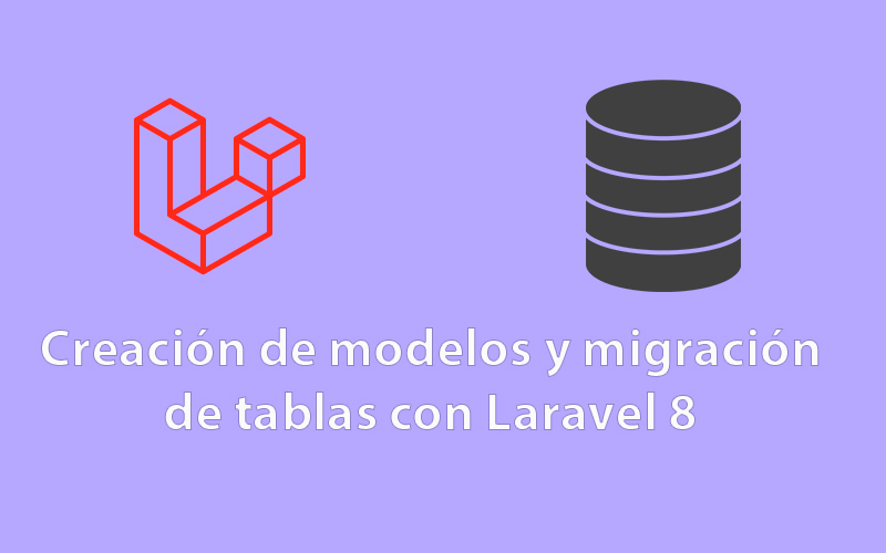 Parte 2: Creación de modelos y migración de tablas con Laravel 8