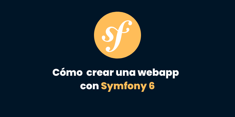 Parte 1: Cómo crear una webapp con Symfony 6