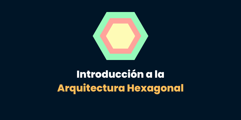 Introducción a la Arquitectura Hexagonal