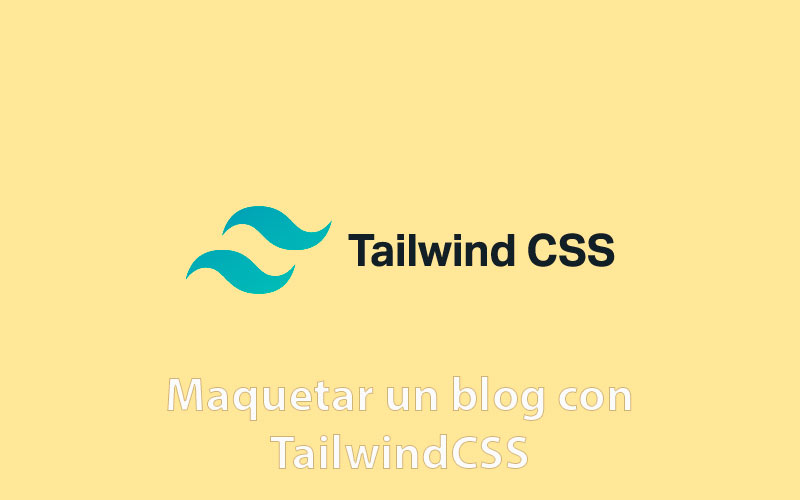 Vamos a maquetar un blog con TailwindCSS