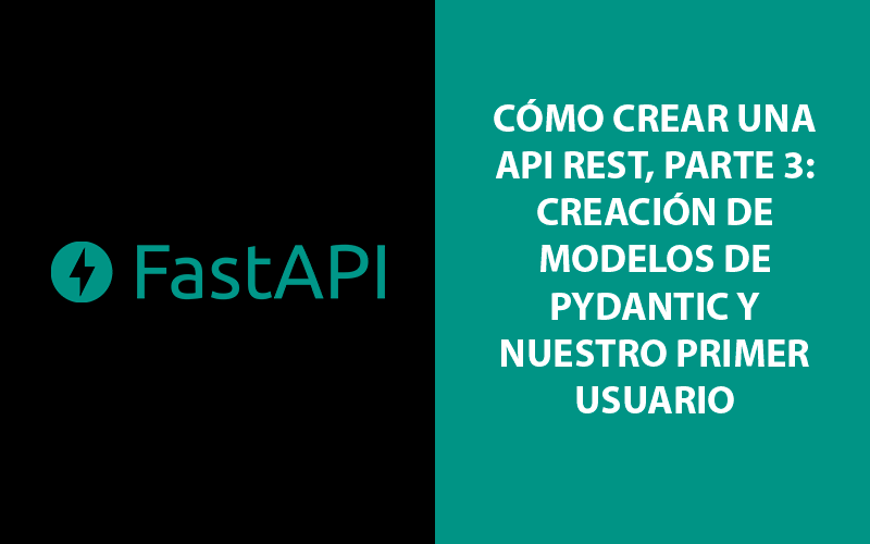Parte 3: Creación de modelos de Pydantic y nuestro primer usuario con FastAPI