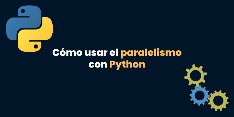Qué es el paralelismo y cómo utilizarlo en Python