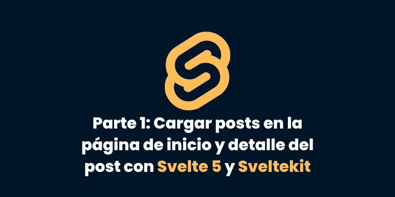 Parte 1: Cargar posts en la página de inicio y detalle del post con Svelte 5 y Sveltekit