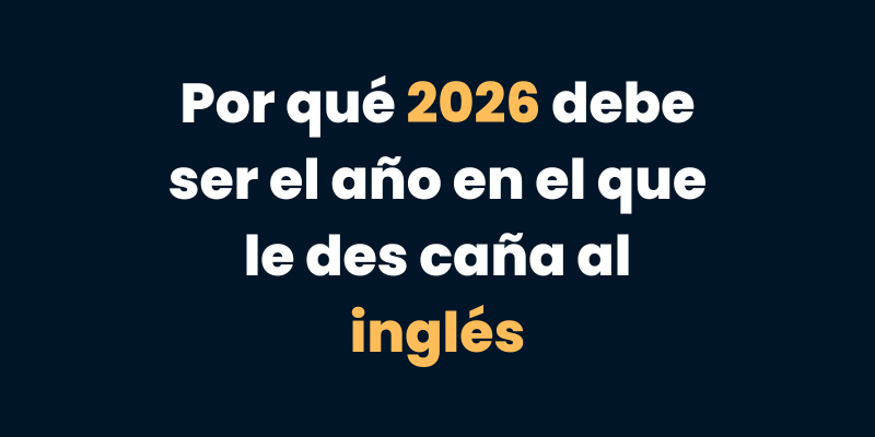 Por qué 2026 debe ser el año en el que le des caña al inglés