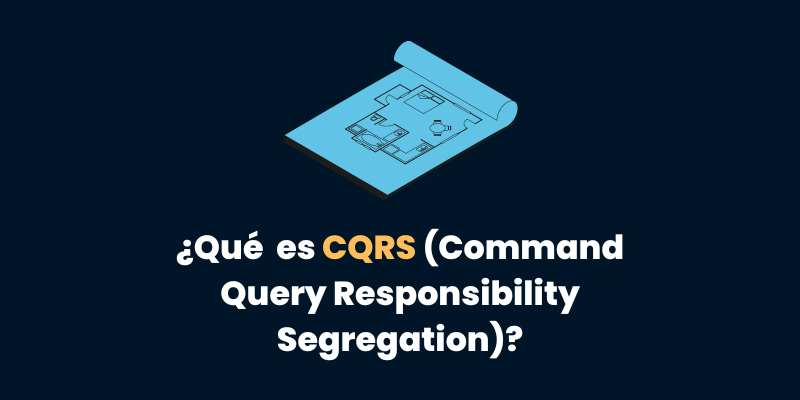 ¿Qué es CQRS (Command Query Responsibility Segregation)?