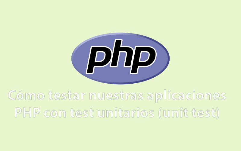 Cómo testar nuestras aplicaciones PHP con PHPUnit