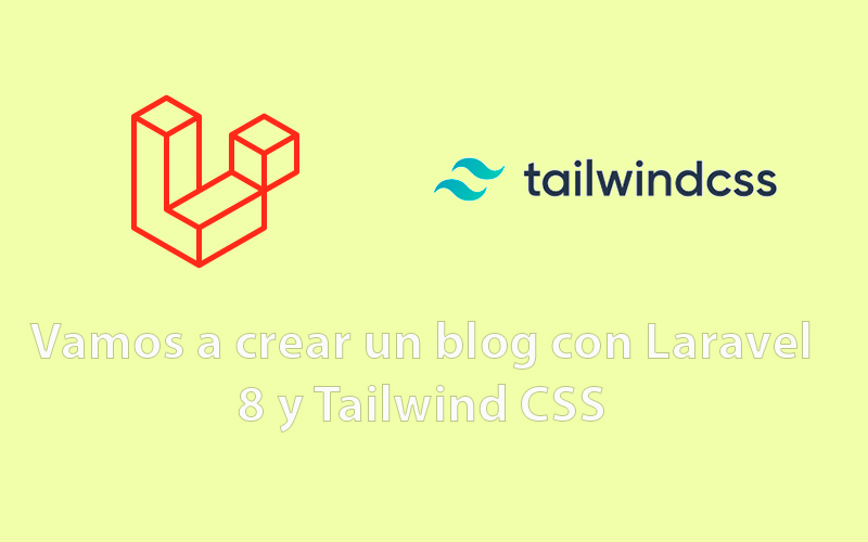 Parte 1: Vamos a crear un blog con Laravel 8 y Tailwind CSS